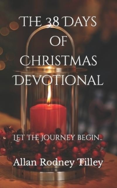 Cover for Allan Rodney Tilley · The 38 Days of Christmas Devotional...Let the Journey Begin (Taschenbuch) (2018)