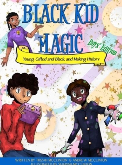 Cover for Tirzah Mcclinton · Black Kid Magic: Young, Gifted and Black and Making History (Hardcover Book) [Boys' edition] (2022)