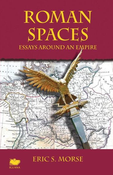 Cover for Eric S. Morse · Roman Spaces: Essays Around an Empire (Paperback Book) (2014)