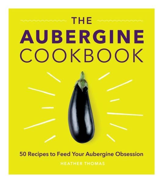 Cover for Heather Thomas · The Aubergine Cookbook (Gebundenes Buch) (2018)