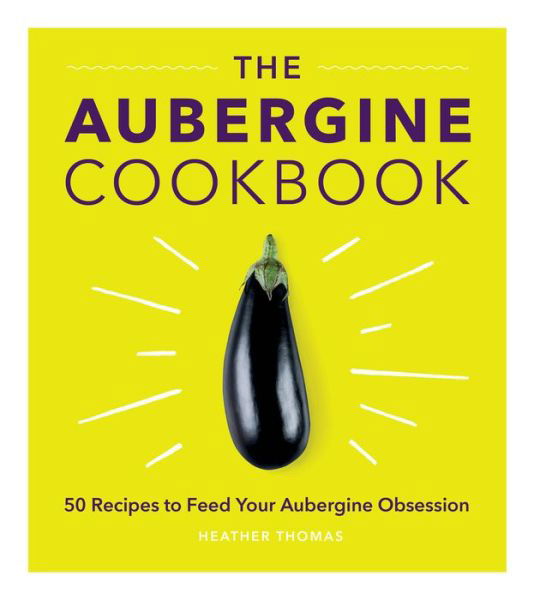 Cover for Heather Thomas · The Aubergine Cookbook (Hardcover Book) (2018)