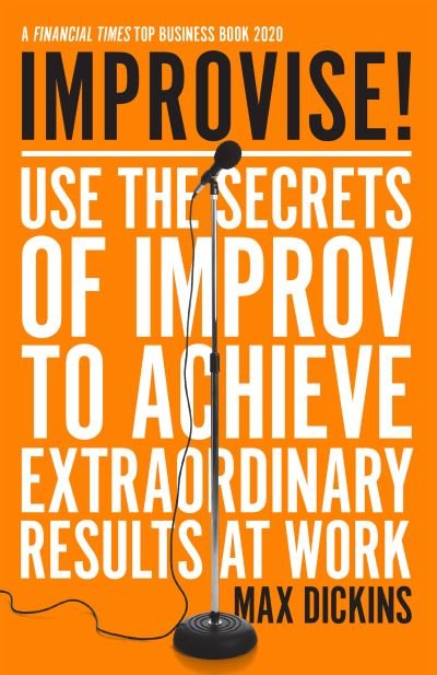 Cover for Max Dickins · Improvise!: Use the Secrets of Improv to Achieve Extraordinary Results at Work (Paperback Bog) (2021)