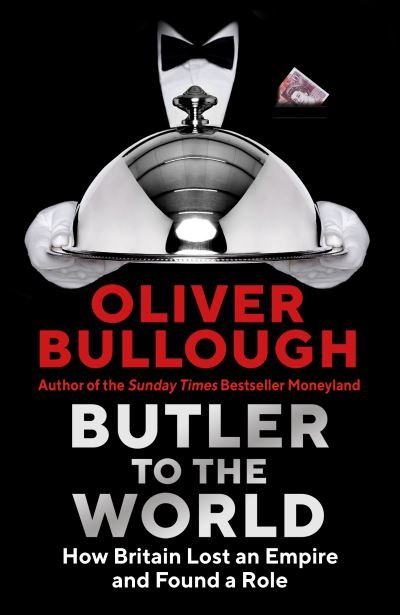 Cover for Oliver Bullough · Butler to the World: The book the oligarchs don’t want you to read - how Britain became the servant of tycoons, tax dodgers, kleptocrats and criminals (Innbunden bok) [Main edition] (2022)
