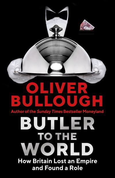 Cover for Oliver Bullough · Butler to the World: The book the oligarchs don’t want you to read - how Britain became the servant of tycoons, tax dodgers, kleptocrats and criminals (Gebundenes Buch) [Main edition] (2022)