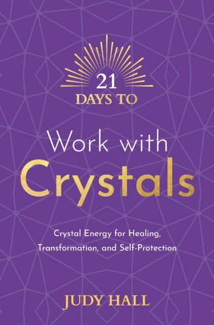 Cover for Judy Hall · 21 Days to Work with Crystals: Crystal Energy for Healing, Transformation, and Self-Protection - 21 Days series (Paperback Book) (2022)