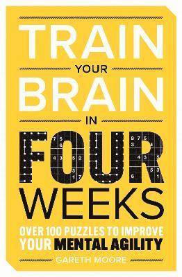 Cover for Gareth Moore · Train Your Brain in Four Weeks: Over 150 Puzzles to Improve Your Mental Agility (Pocketbok) (2024)