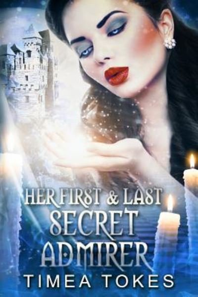 Her First & Last Secret Admirer - Timea Tokes - Books - Independently Published - 9781793271877 - January 6, 2019