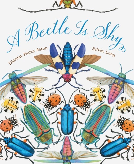 A Beetle Is Shy - Dianna Hutts Aston - Books - Chronicle Books - 9781797215877 - May 11, 2023
