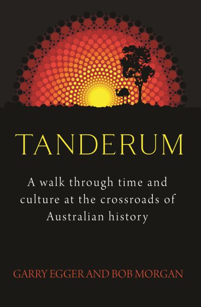 Cover for Garry Egger · Tanderum: A walk through time and culure at the crossroads of Australia history (Paperback Book) (2021)