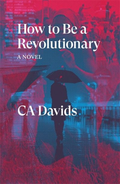 Cover for C.A. Davids · How to Be a Revolutionary: A Novel - Verso Fiction (Paperback Book) (2022)