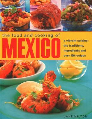 Cover for Jane Milton · Mexico, The Food and Cooking of: A vibrant cuisine: the traditions, ingredients and over 150 recipes (Paperback Book) (2018)