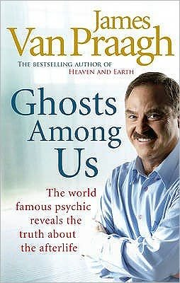 Ghosts Among Us: Uncovering the Truth About the Other Side - James Van Praagh - Bøger - Ebury Publishing - 9781846041877 - 6. august 2009