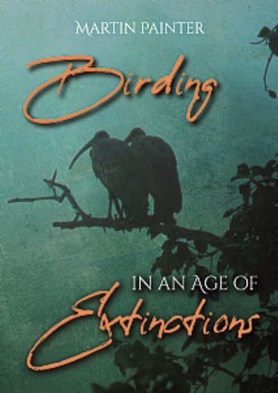 Cover for Martin Painter · Birding in an Age of Extinctions (Paperback Book) (2021)