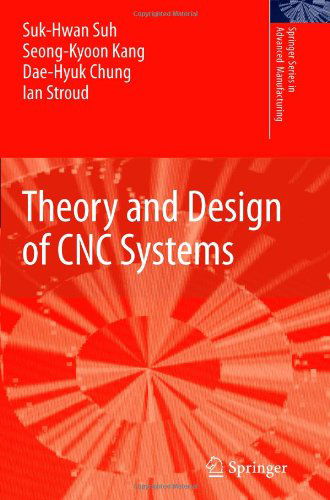 Cover for Suk-Hwan Suh · Theory and Design of CNC Systems - Springer Series in Advanced Manufacturing (Pocketbok) [Softcover reprint of hardcover 1st ed. 2008 edition] (2010)
