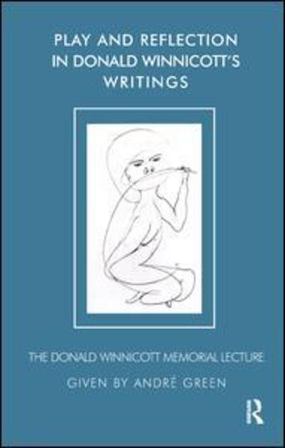 Cover for Andre Green · Play and Reflection in Donald Winnicott's Writings - The Donald Winnicott Memorial Lecture Series (Paperback Book) (2005)