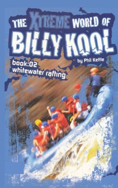 Cover for Phil Kettle · Whitewater Rafting - The Xtreme World of Billy Kool S. (Paperback Book) (2004)