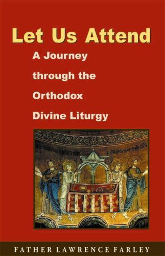 Cover for Lawrence R. Farley · Let Us Attend: a Journey Through the Orthodox Divine Liturgy (Paperback Book) [1st edition] (2007)