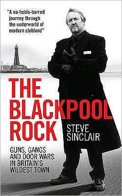 Cover for Steve Sinclair · The Blackpool Rock: Gangsters, Guns and Door Wars in Britain's Wildest Town (Taschenbuch) (2009)