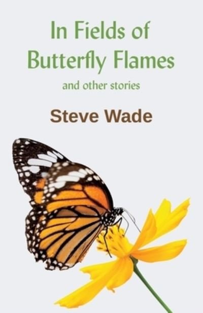 Cover for Steve Wade · In Fields of Butterfly Flames (Paperback Book) (2020)