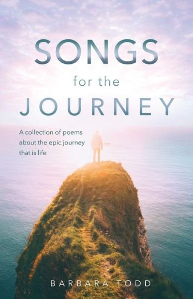 Cover for Barbara Todd · Songs for the Journey: A Collection of Poems about the Epic Journey That Is Life (Paperback Book) (2018)