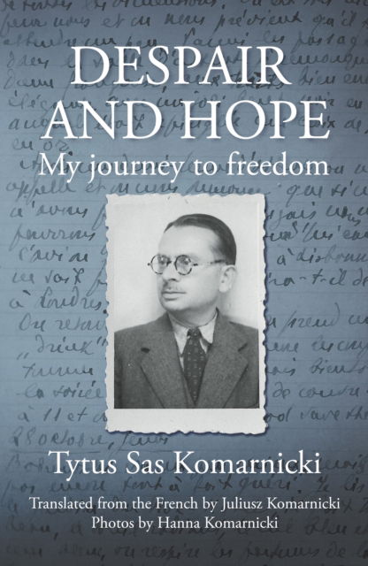 Despair and Hope: My journey to freedom - Tytus Sas Komarnicki - Books - The Conrad Press - 9781914913877 - July 26, 2022