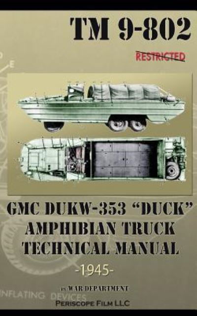 GMC DUKW-353 "DUCK" Amphibian Truck Technical Manual TM 9-802 - War Department - Książki - Periscope Film, LLC - 9781937684877 - 6 marca 2012