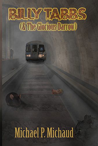 Billy Tabbs (& the Glorious Darrow) - Michael P Michaud - Livros - Bitingduck Press - 9781938463877 - 3 de novembro de 2014
