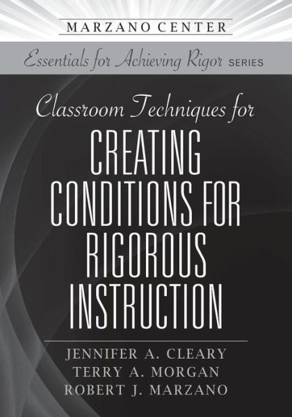 Cover for Jennifer A. Cleary · Classroom Techniques for Creating Conditions for Rigorous Instruction - Marzano Center Essentials for Achieving Rigor (Paperback Book) (2018)