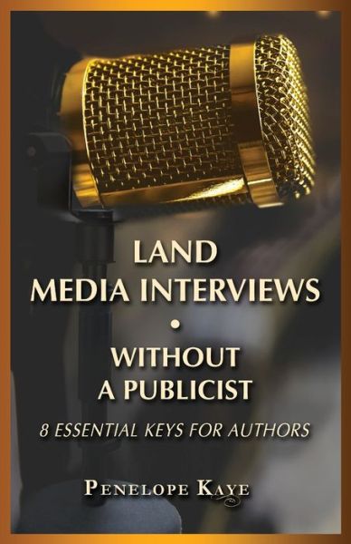 Land Media Interviews Without a Publicist: 8 Essential Keys for Authors - Penelope Kaye - Książki - Illumify Media Global - 9781947360877 - 12 października 2021