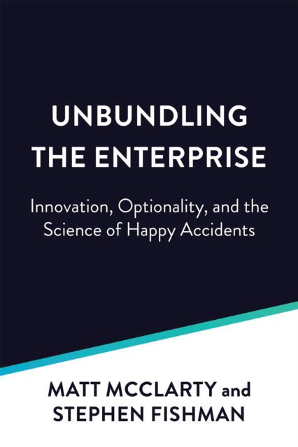 Cover for Stephen Fishman · Unbundling the Enterprise: Apis, Optionality, and the Science of Happy Accidents (Taschenbuch) (2024)