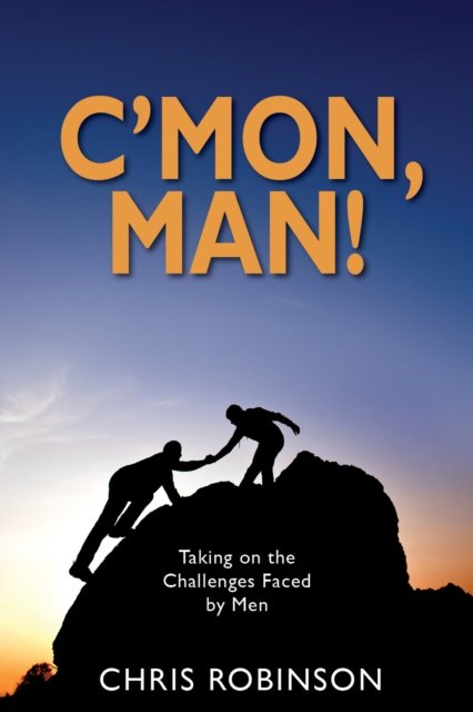 Cover for Chris Robinson · C'mon, Man!: Taking on the Challenges Faced by Men (Paperback Book) (2021)