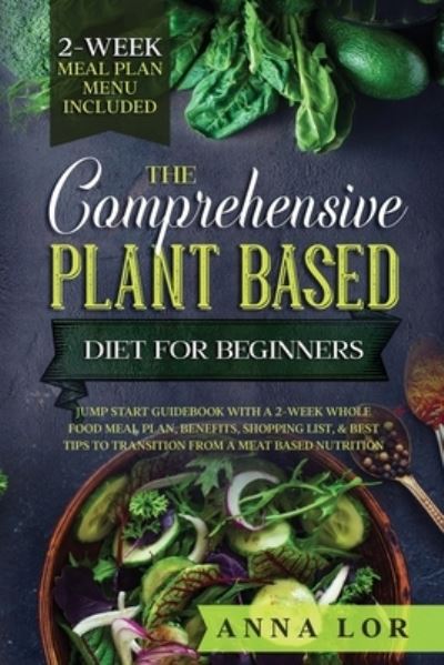 Cover for Anna Lor · The Comprehensive Plant Based Diet for Beginners (Pocketbok) (2020)