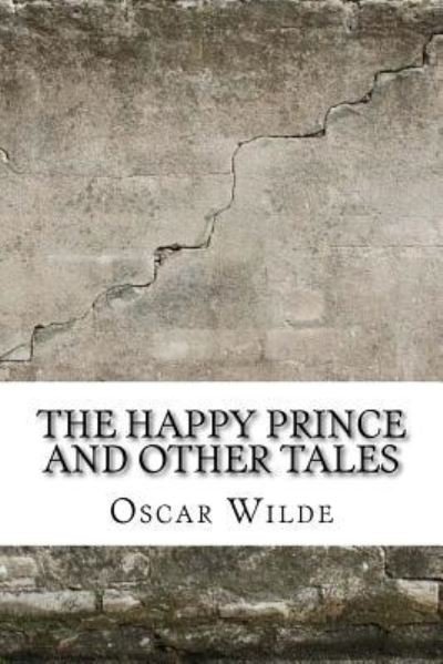 The Happy Prince and Other Tales - Oscar Wilde - Książki - Createspace Independent Publishing Platf - 9781974045877 - 7 sierpnia 2017