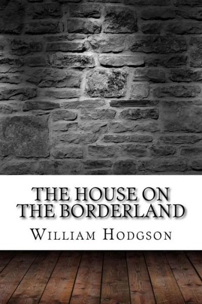 The House on the Borderland - William Hope Hodgson - Books - Createspace Independent Publishing Platf - 9781975824877 - September 2, 2017