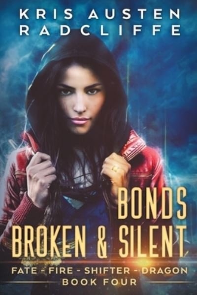 Cover for Kris Austen Radcliffe · Bonds Broken &amp; Silent (Fate Fire Shifter Dragon) (Volume 4) (Bog) (2017)