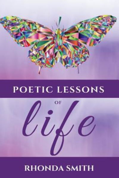 Poetic Lessons Of Life - Rhonda Smith - Books - Createspace Independent Publishing Platf - 9781979446877 - November 25, 2017