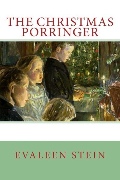 The Christmas Porringer - Evaleen Stein - Books - Createspace Independent Publishing Platf - 9781981128877 - November 24, 2017
