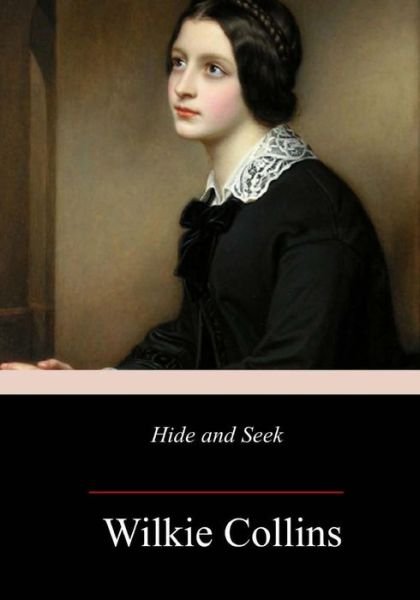 Hide and Seek - Wilkie Collins - Bøker - Createspace Independent Publishing Platf - 9781983533877 - 10. januar 2018