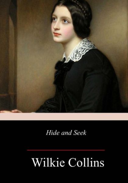 Hide and Seek - Wilkie Collins - Books - Createspace Independent Publishing Platf - 9781983533877 - January 10, 2018