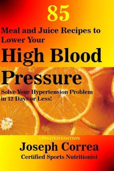 Cover for Correa (Certified Sports Nutritionist) · 85 Meal and Juice Recipes to Lower Your High Blood Pressure (Paperback Book) (2018)