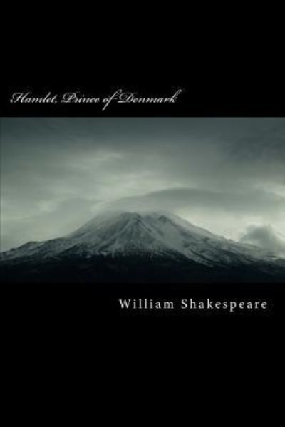 Hamlet, Prince of Denmark - William Shakespeare - Książki - Createspace Independent Publishing Platf - 9781986686877 - 29 marca 2018