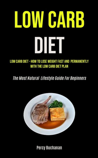 Low Carb Diet - Percy Buchanan - Books - Micheal kannedy - 9781990207877 - February 25, 2021