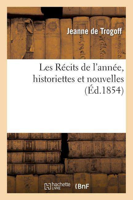 Cover for De Trogoff-j · Les Recits De L'annee, Historiettes et Nouvelles (Paperback Book) [French edition] (2013)