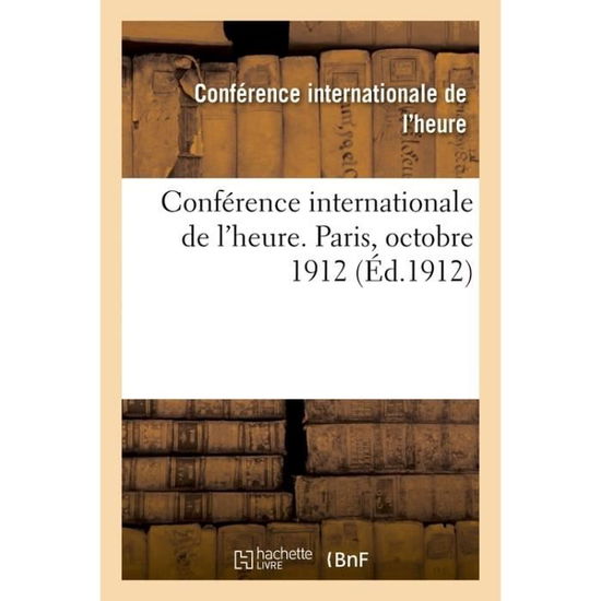 Cover for Conference Internationale · Conference Internationale de l'Heure. Paris, Octobre 1912 (Paperback Book) (2016)