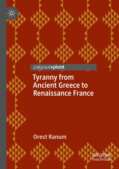 Cover for Orest Ranum · Tyranny from Ancient Greece to Renaissance France (Paperback Book) [1st ed. 2020 edition] (2021)