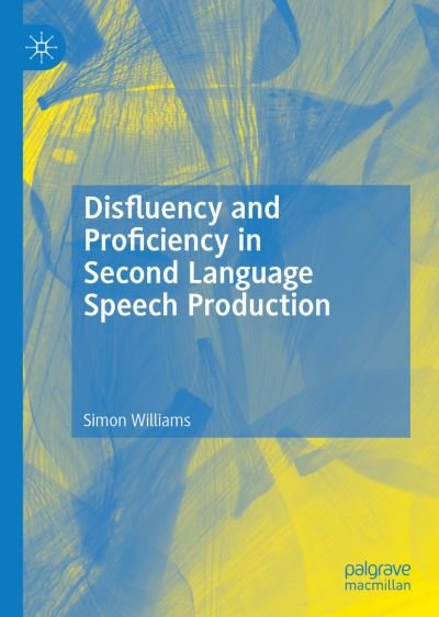 Cover for Simon Williams · Disfluency and Proficiency in Second Language Speech Production (Hardcover Book) [1st ed. 2022 edition] (2023)