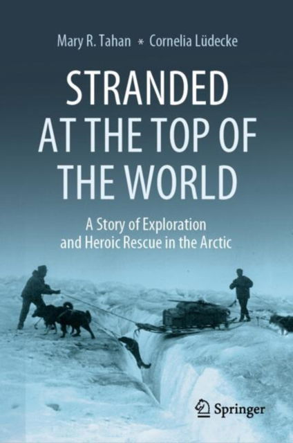 Cover for Mary R. Tahan · Stranded at the Top of the World: A Story of Exploration and Heroic Rescue in the Arctic (Hardcover Book) [2024 edition] (2024)