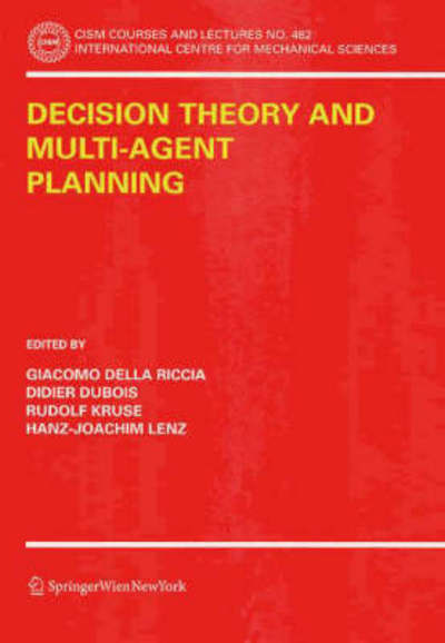 Decision Theory and Multi-Agent Planning - CISM International Centre for Mechanical Sciences - Giacomo Della Riccia - Books - Springer Verlag GmbH - 9783211317877 - March 9, 2006