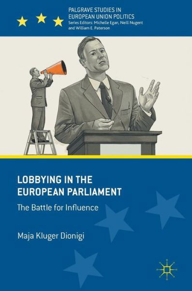 Maja Kluger Dionigi · Lobbying in the European Parliament: The Battle for Influence - Palgrave Studies in European Union Politics (Hardcover Book) [1st ed. 2017 edition] (2016)