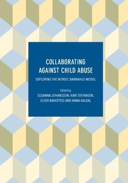 Cover for Johansson · Collaborating Against Child Abuse: Exploring the Nordic Barnahus Model (Innbunden bok) [1st ed. 2017 edition] (2017)
